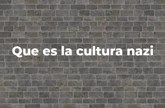 Que es la Cultura Nazi