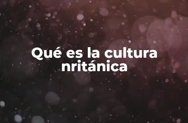 Qué es la Cultura Nritánica