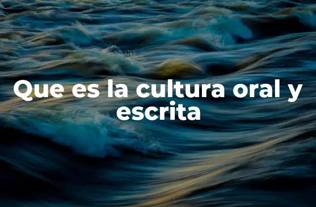 Que es la Cultura Oral y Escrita