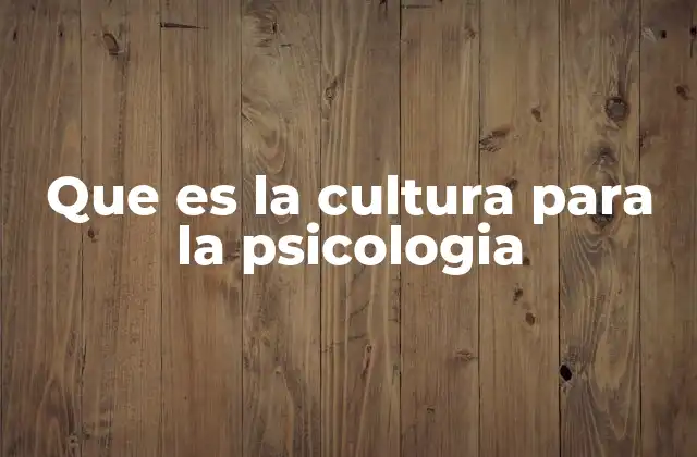 Que es la Cultura para la Psicologia