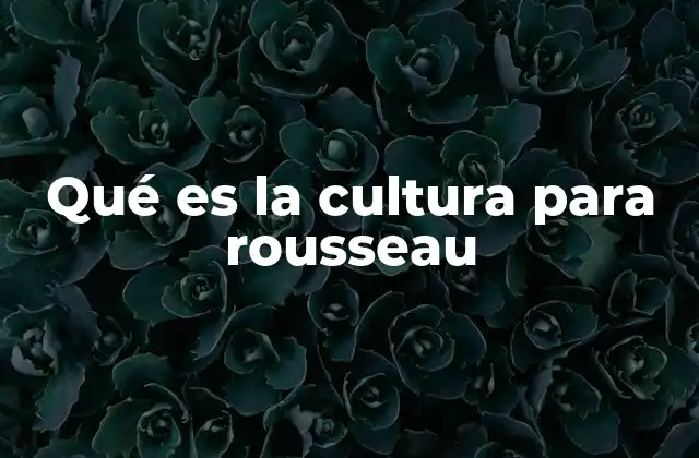 El hombre natural y la cultura según Rousseau