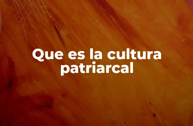 Que es la Cultura Patriarcal