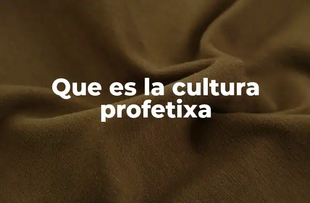 Que es la Cultura Profetixa