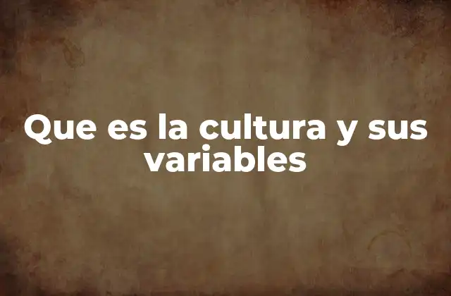 Que es la Cultura y Sus Variables