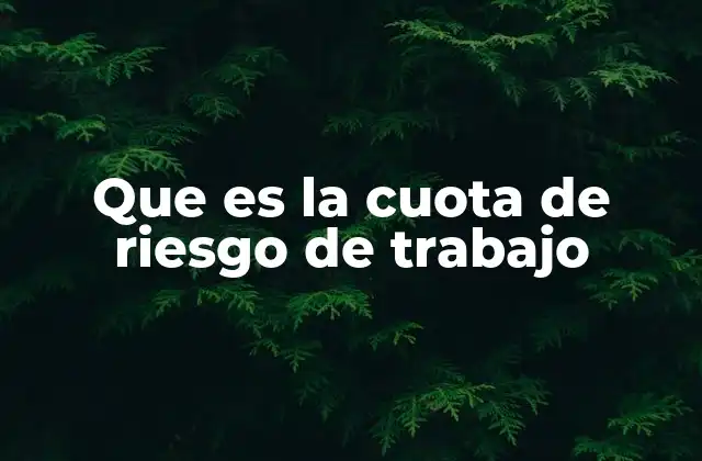 Que es la Cuota de Riesgo de Trabajo