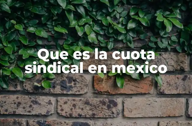 Que es la Cuota Sindical en Mexico
