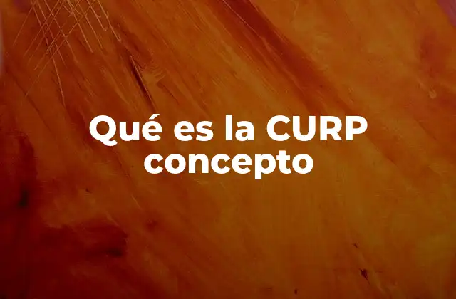 Qué es la Curp Concepto