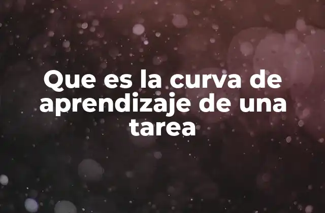 Que es la Curva de Aprendizaje de una Tarea