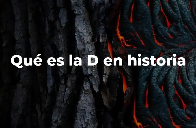 Qué es la D en Historia