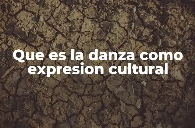 Que es la Danza como Expresion Cultural
