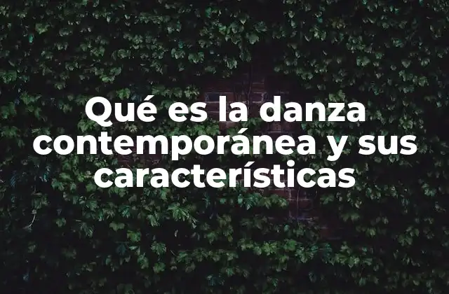Qué es la Danza Contemporánea y Sus Características