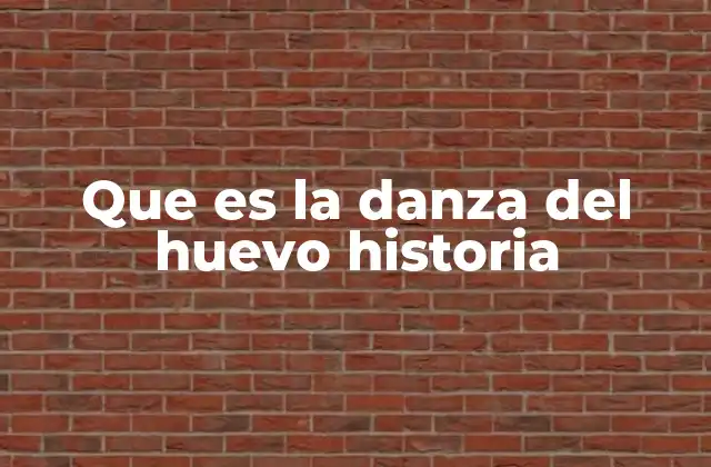 Que es la Danza Del Huevo Historia 2 La evolución cultural de la danza del huevo