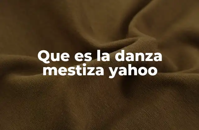 Que es la Danza Mestiza Yahoo