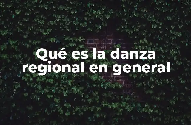 Qué es la Danza Regional en General