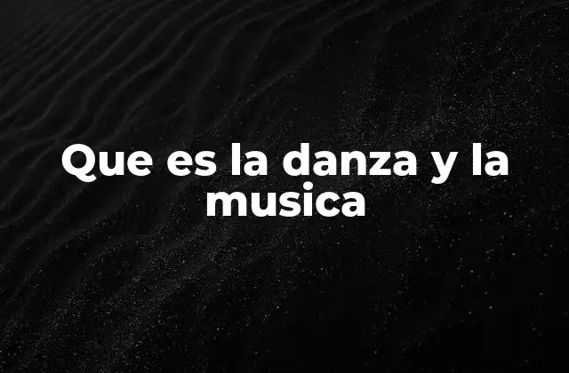 Que es la Danza y la Musica