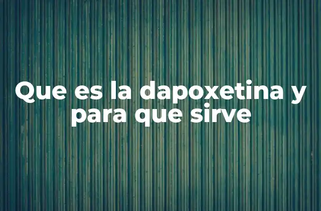 Que es la Dapoxetina y para que Sirve
