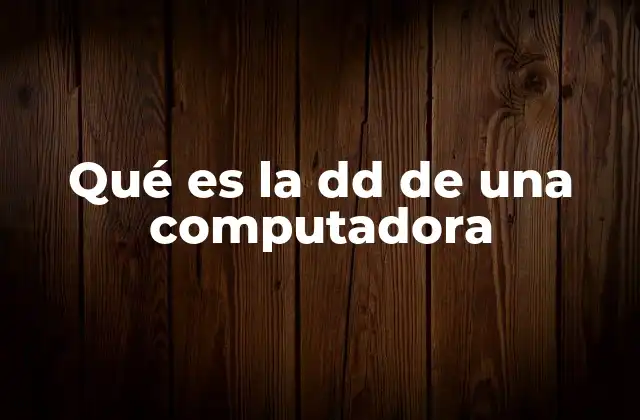 Qué es la Dd de una Computadora