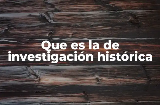 Que es la de Investigación Histórica
