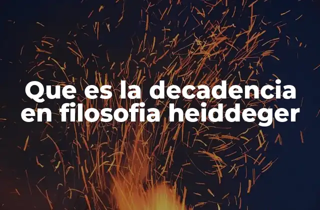 Que es la Decadencia en Filosofia Heiddeger