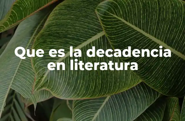 Que es la Decadencia en Literatura