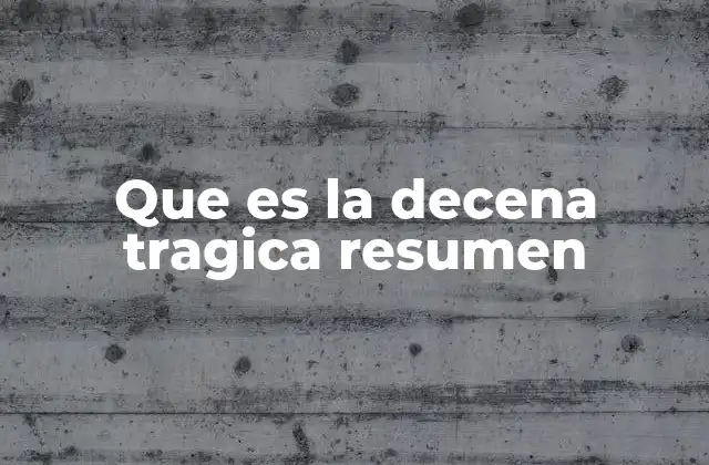 Que es la Decena Tragica Resumen