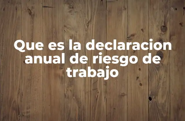 Que es la Declaracion Anual de Riesgo de Trabajo