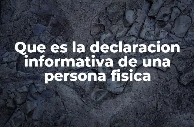 Que es la Declaracion Informativa de una Persona Fisica