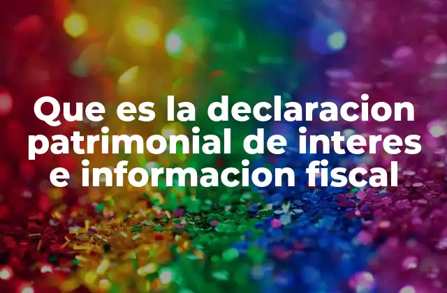 Que es la Declaracion Patrimonial de Interes e Informacion Fiscal