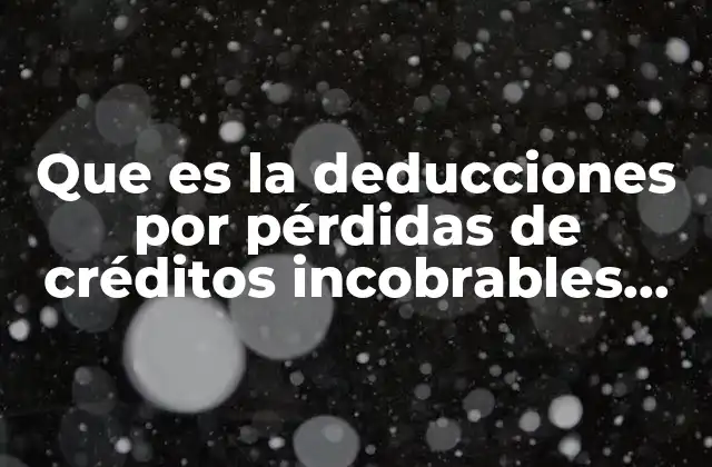 Que es la Deducciones por Pérdidas de Créditos Incobrables Ejemplo