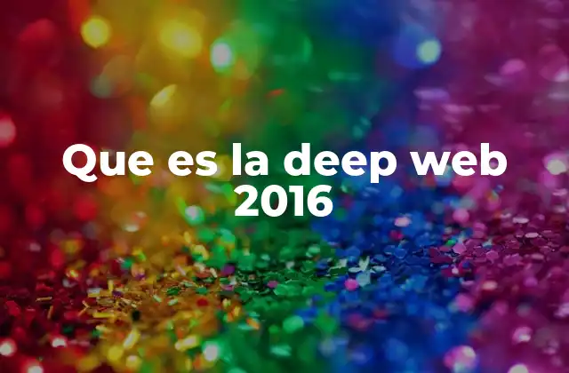 Que es la Deep Web 2016