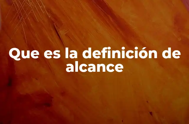 Que es la Definición de Alcance