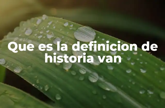 Que es la Definicion de Historia Van