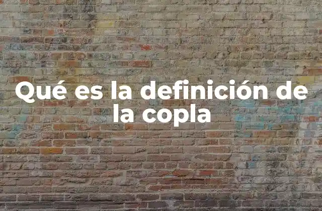 Qué es la Definición de la Copla