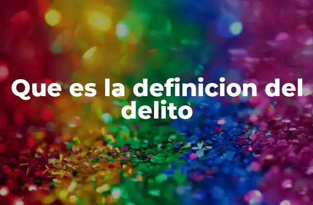 Que es la Definicion Del Delito