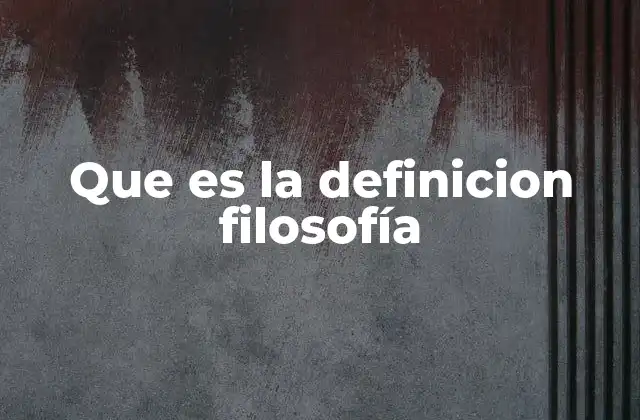 Que es la Definicion Filosofía