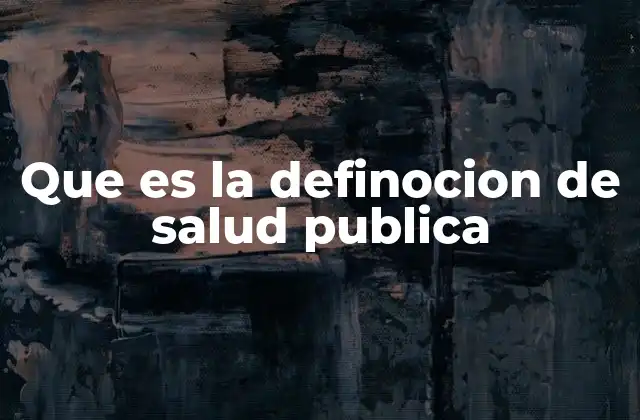 Que es la Definocion de Salud Publica