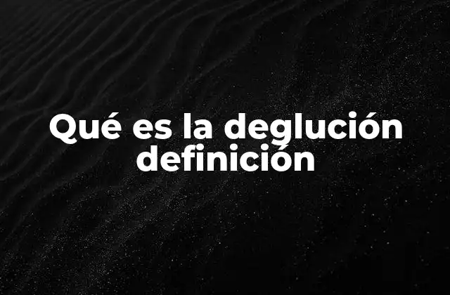 Qué es la Deglución Definición