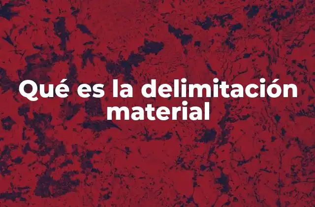 Qué es la Delimitación Material