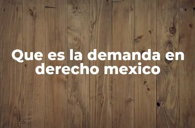 Que es la Demanda en Derecho Mexico