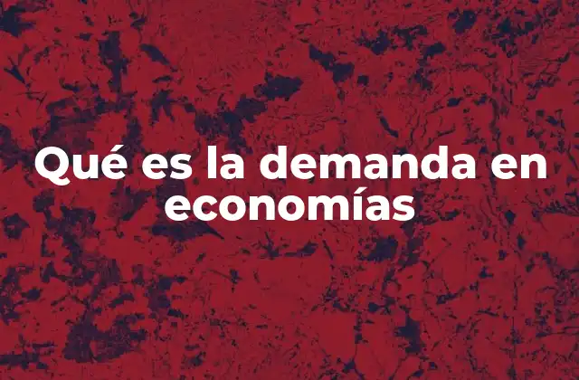 Qué es la Demanda en Economías 2 Factores que influyen en la demanda