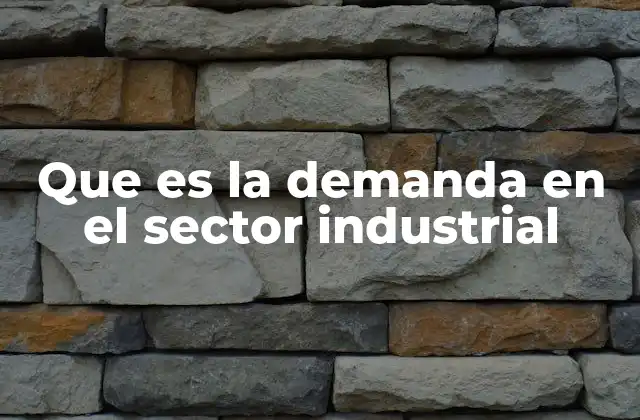La relación entre la demanda industrial y la producción