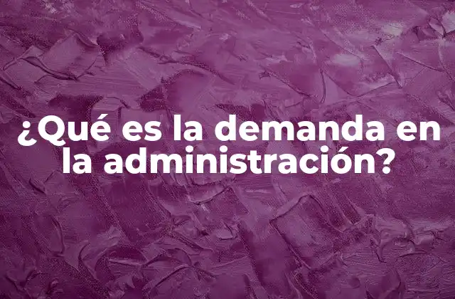 ¿qué es la Demanda en la Administración?