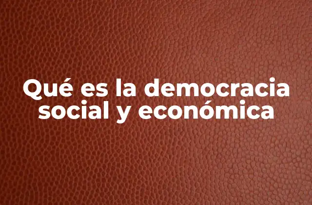 Qué es la Democracia Social y Económica
