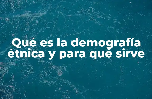 Qué es la Demografía Étnica y para Qué Sirve 2 El papel de la demografía étnica en la planificación social