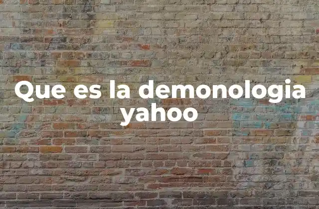 Que es la Demonologia Yahoo