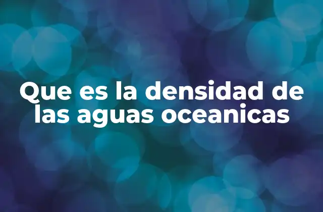 Que es la Densidad de las Aguas Oceanicas