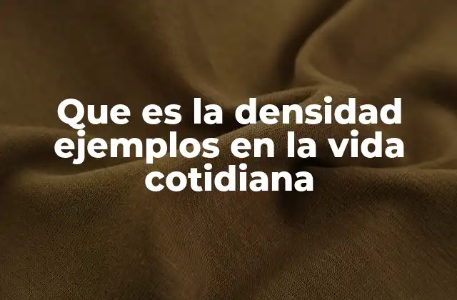 Cómo la densidad influye en los materiales que usamos a diario