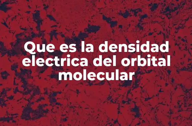 Que es la Densidad Electrica Del Orbital Molecular