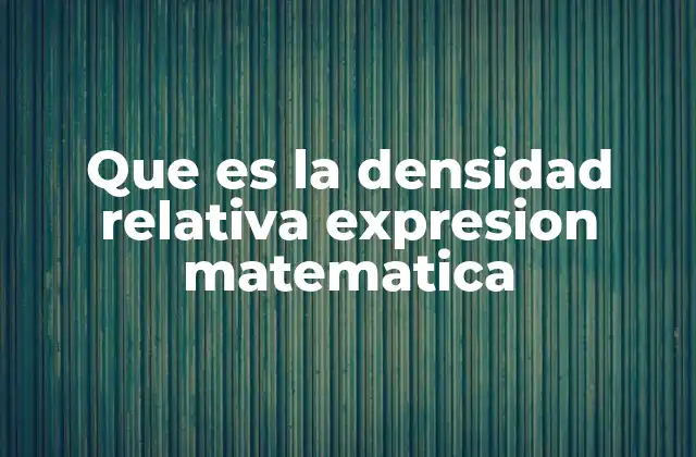 Que es la Densidad Relativa Expresion Matematica