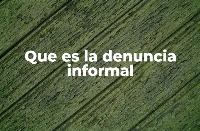 Que es la Denuncia Informal